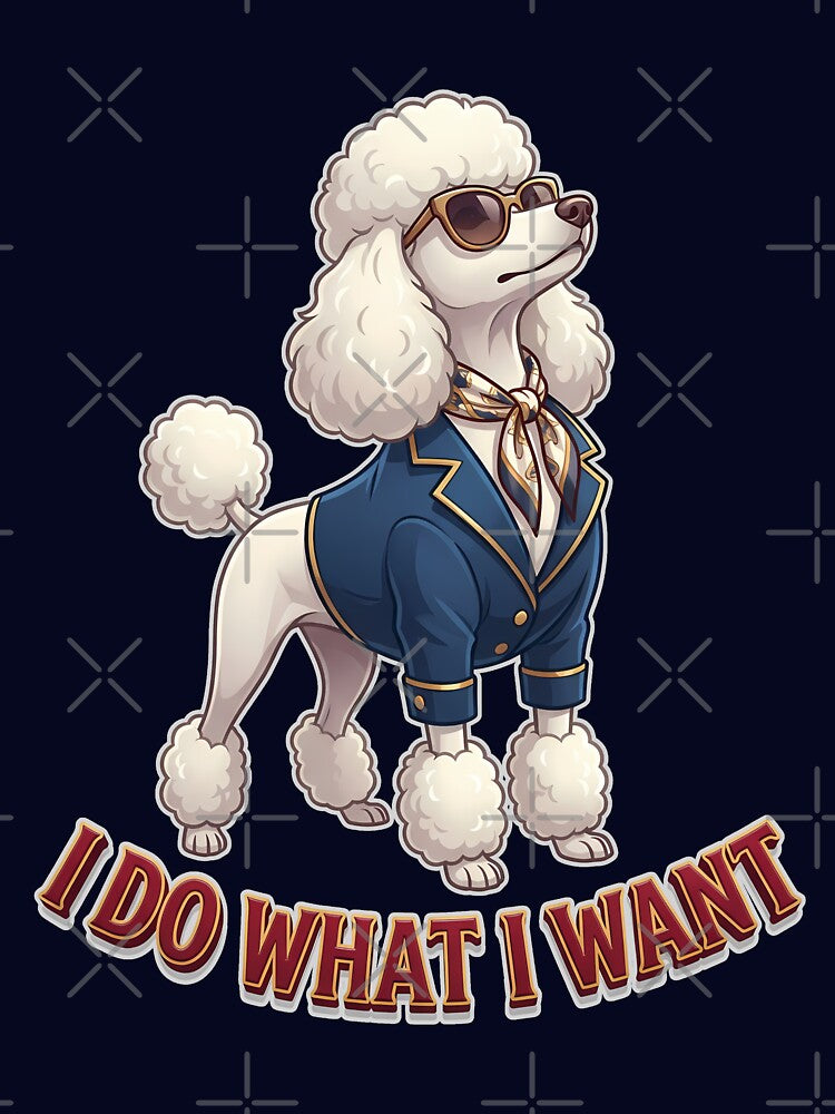 I Do What I Want Poodle Diva Design by Tong4130