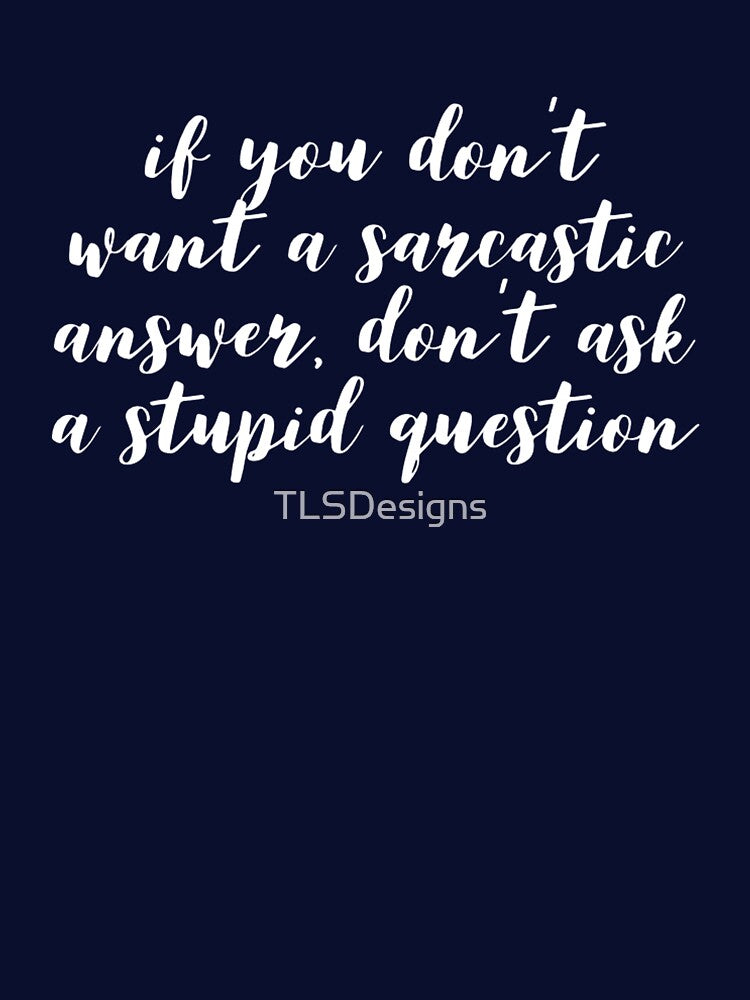 Funny Sarcastic Quote by TLSDesigns