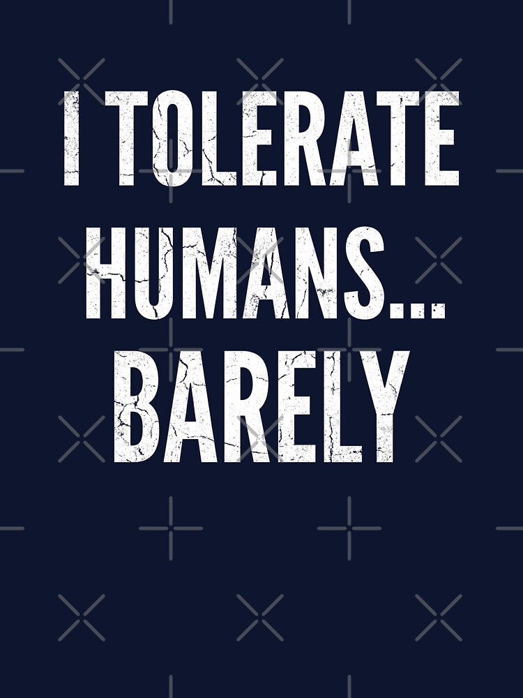 I Tolerate Humans Barely Funny Quote by Divine Creations