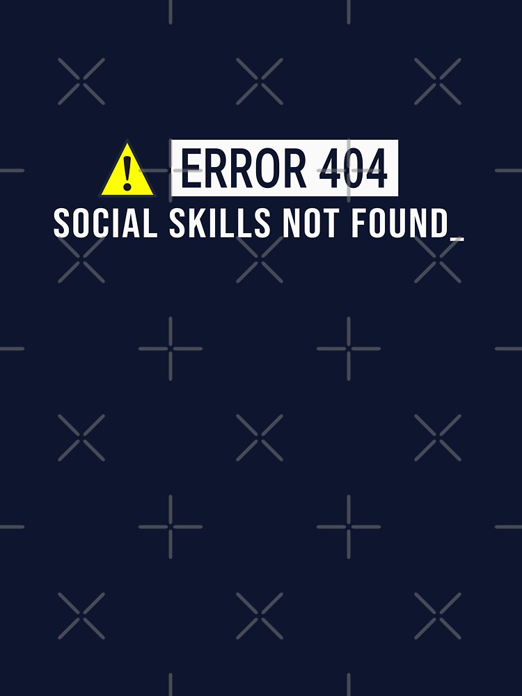 Error 404 Social Skills Not Found | Sarcastic Introvert Humor by vizzionary
