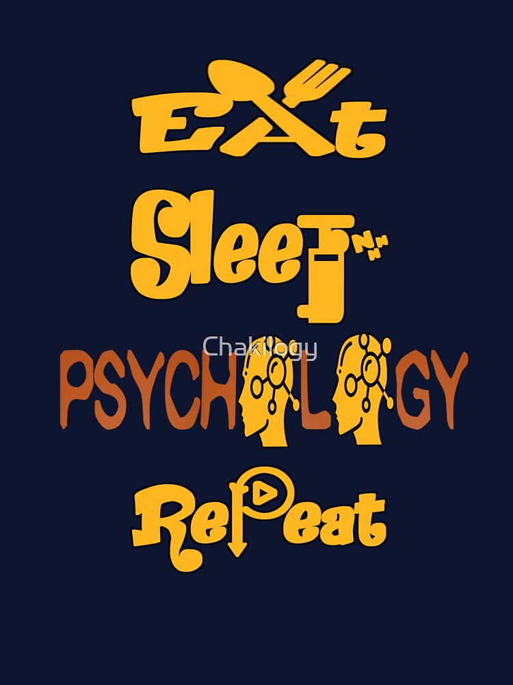 Eat sleep psychology repeat, by Chakilogy