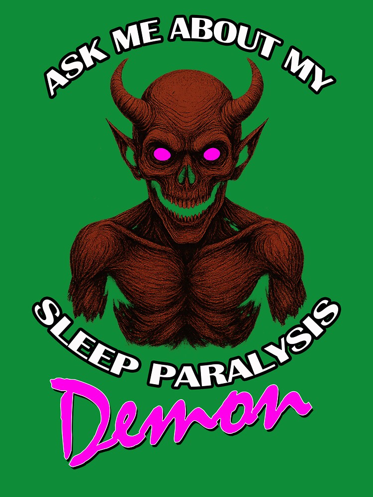 Ask Me About My Sleep Paralysis Demon by ReggieRaggz