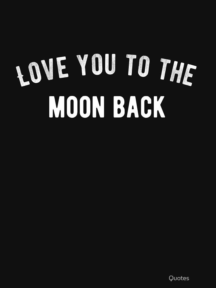 Love you to the moon back. Funny Lazy Quote by Quotes ⭐⭐⭐⭐⭐