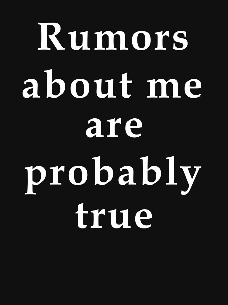 Rumors About Me Are Probably True by Jeallan Designs