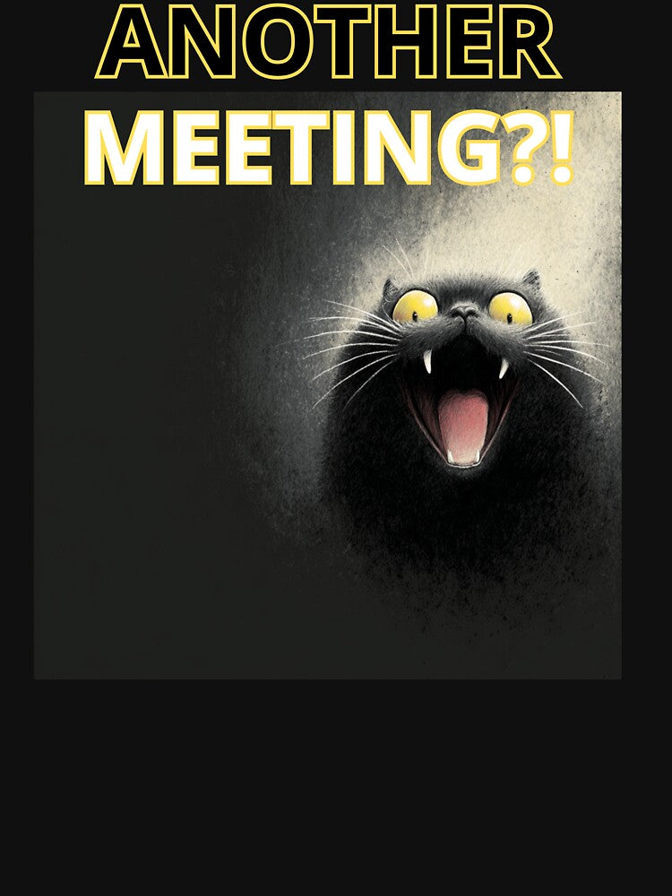 Another Meeting?! Funny Cat Reaction Shirt by Wild Pixel Studio