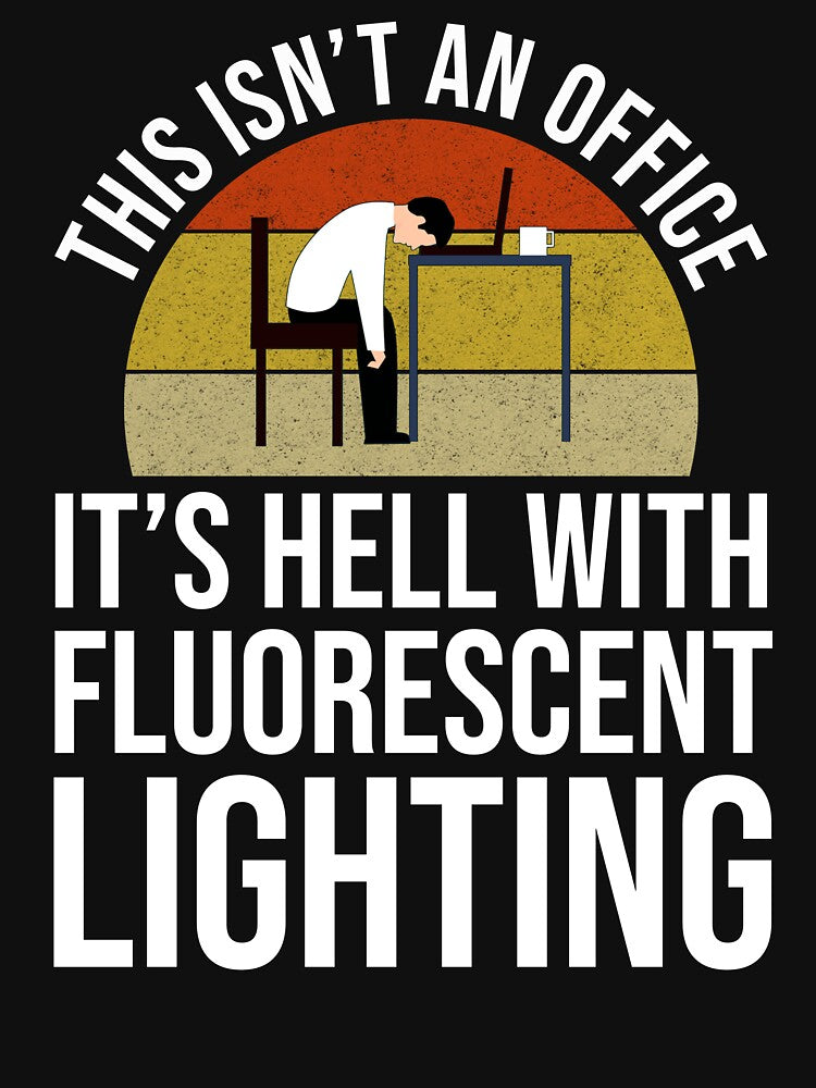 This Isn't An Office - It's Hell With Fluorescent Lighting by Cat Lady Designs