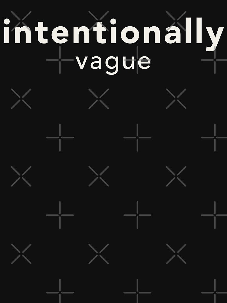 Intentionally Vague by NSMDesignByN8