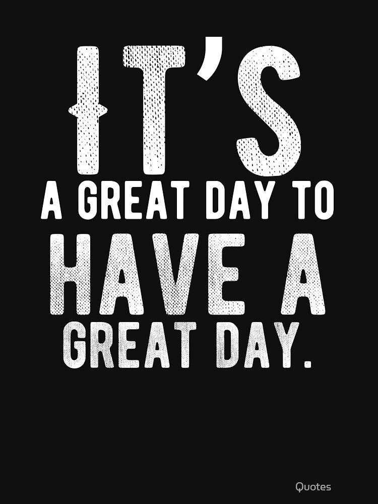 It’s a great day to have a great day. Funny Lazy Quote by Quotes ⭐⭐⭐⭐⭐