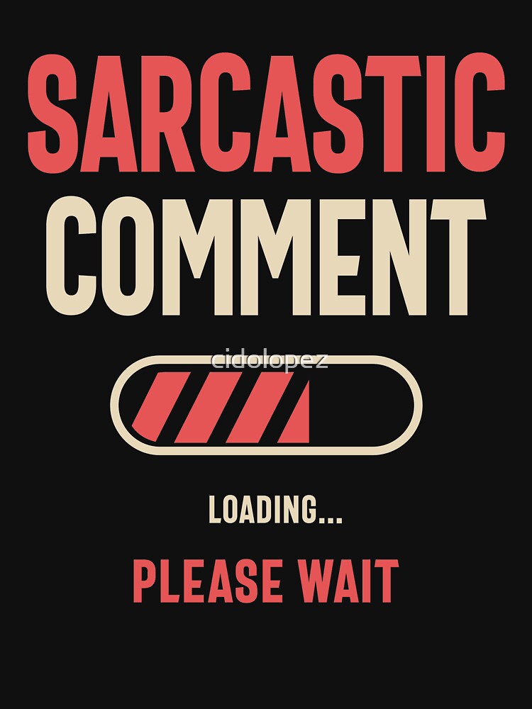 Sarcastic Comment Loading Funny Sarcasm by cidolopez