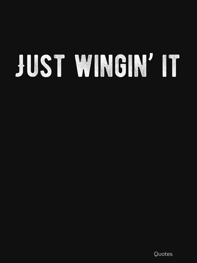 Just wingin’ it. Funny Lazy Quote by Quotes ⭐⭐⭐⭐⭐