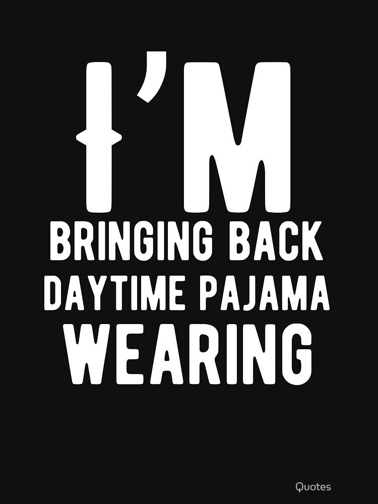 I’m bringing back daytime pajama wearing. Funny Lazy Quote by Quotes ⭐⭐⭐⭐⭐