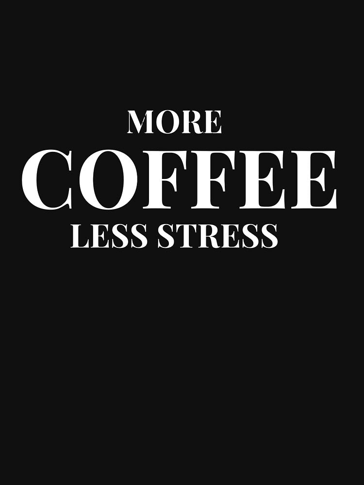 More Coffee, Less Stress Design – Dark Version by Coffee Vibes