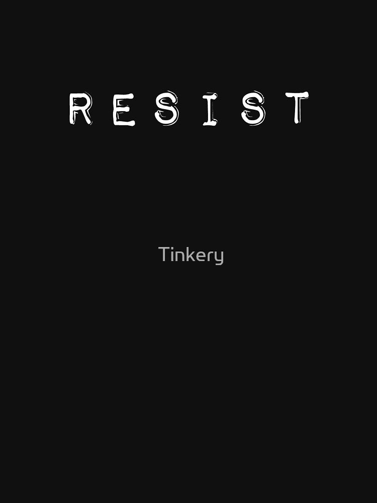 RESIST - Anti Trump by Tinkery