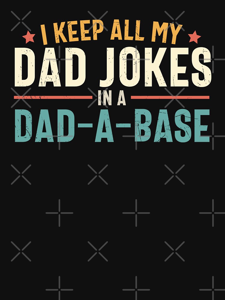 I Keep All My Dad Jokes In A Dad A Base by MindsArtDesign