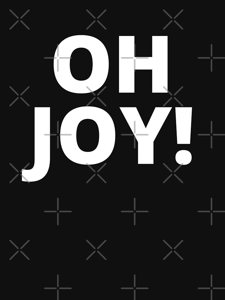 OH JOY! by ToddsTees1