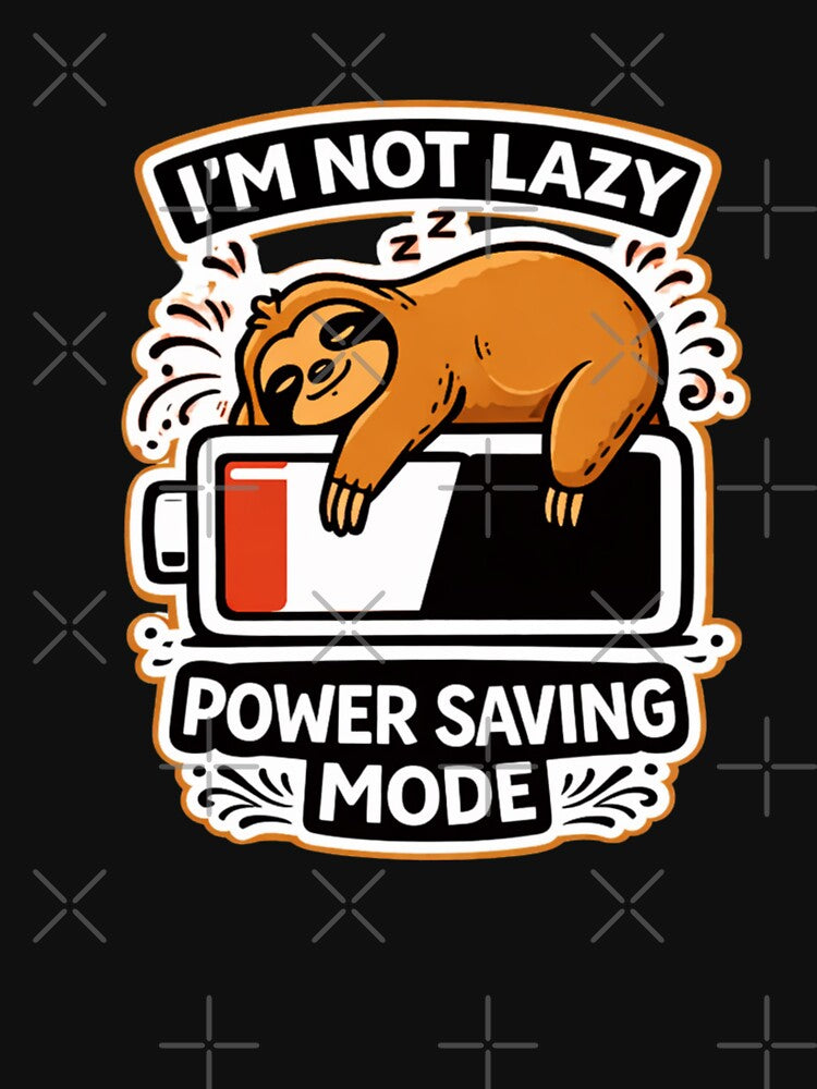 I’m Not Lazy, I’m Saving Energy by LMFARNACIO
