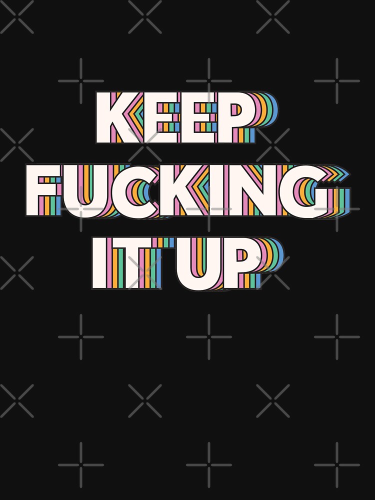 Keep fucking it up - Design 1  |  unmotivated negative quote by Magic Mango