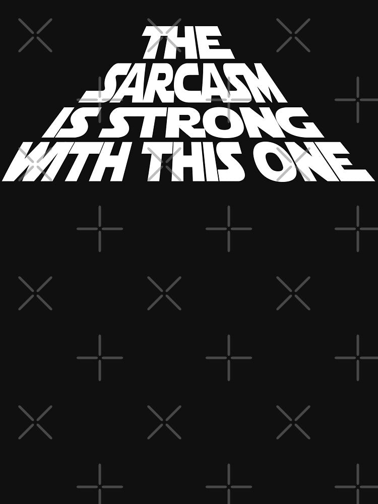 The Sarcasm is Strong with this One by Jandsgraphics