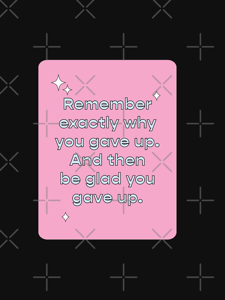Remember why you gave up  |  unmotivated negative quote by Magic Mango