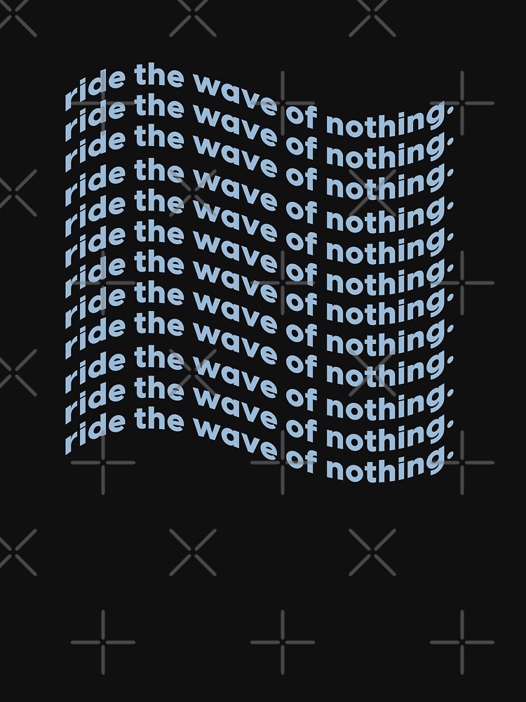 Ride the wave of nothing |  unmotivated funny negative quote by Magic Mango