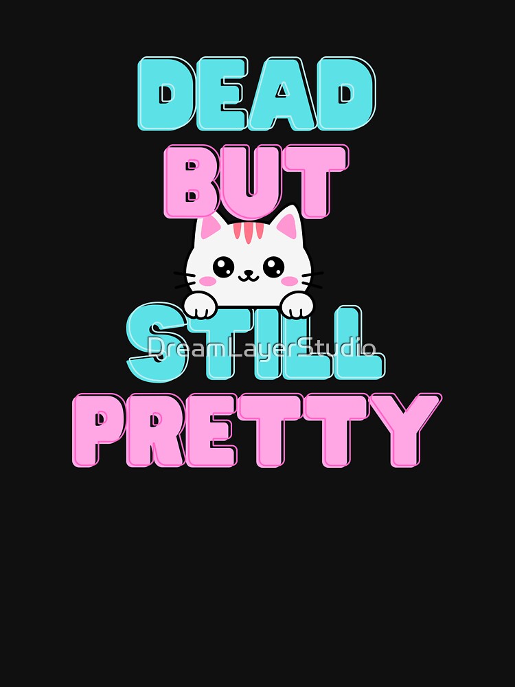 Dead But Still Pretty – Cute Dark Humor Cat by DreamLayerStudio
