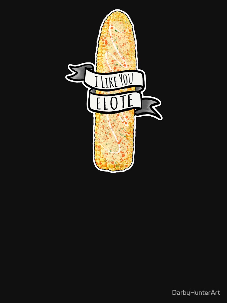 I like you elote by DarbyHunterArt