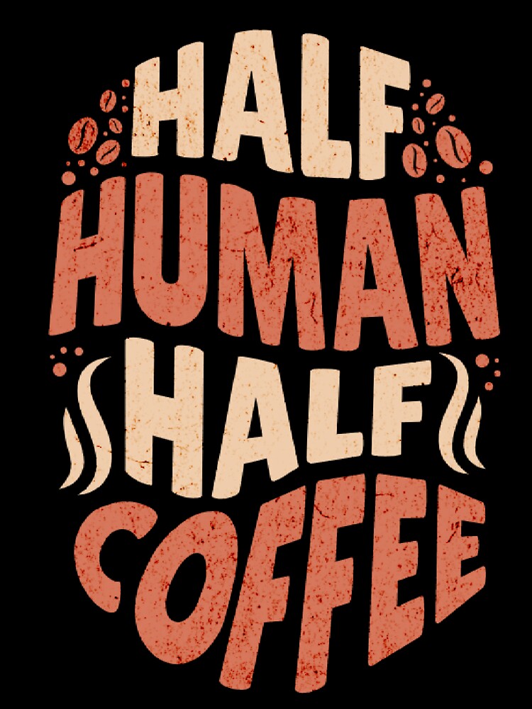 HALF HUMAN HALF COFFEE by OVO STORE
