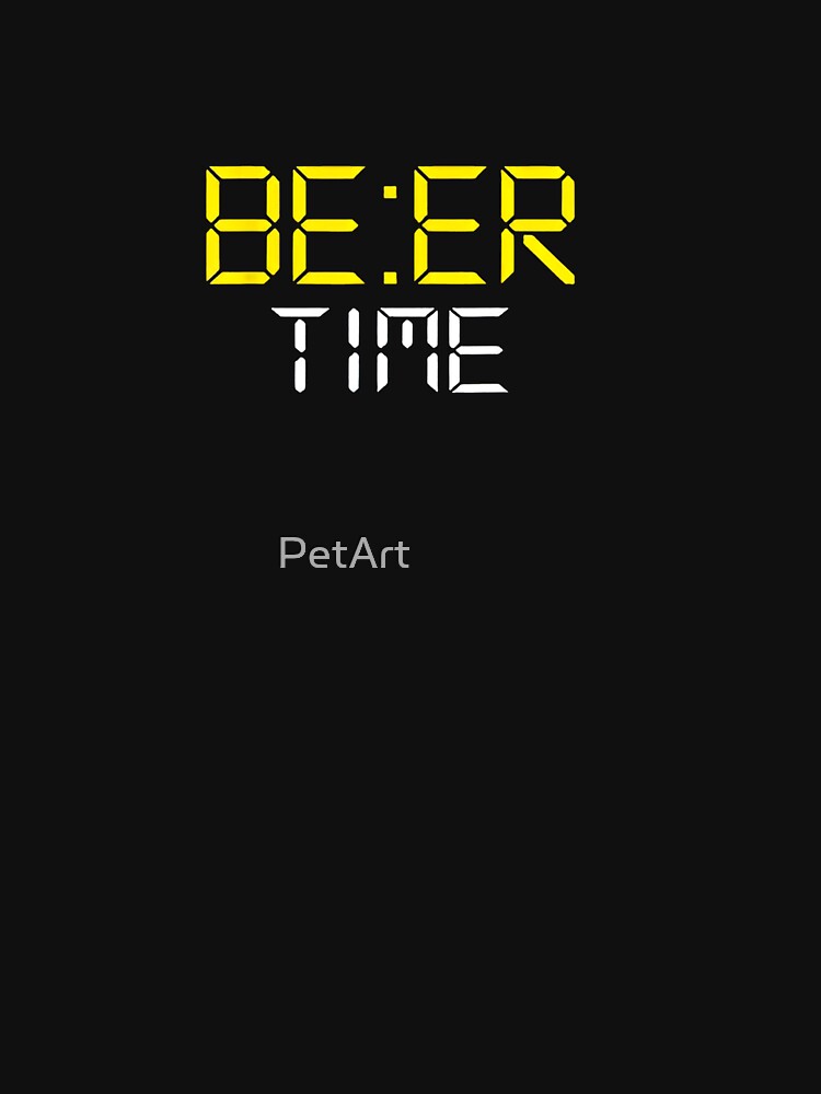 Beer time o'clock drunk by PetArt  ⭐⭐⭐⭐⭐