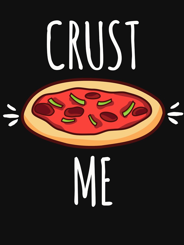 Funny Pizza Shirts Crust Me For Pizza Lovers Pizza Party Clothing by Leopardman25