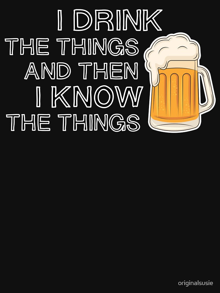I DRINK and I know - FUNNY BEER lovers - bottoms UP face DOWN - introverted extrovert by originalsusie