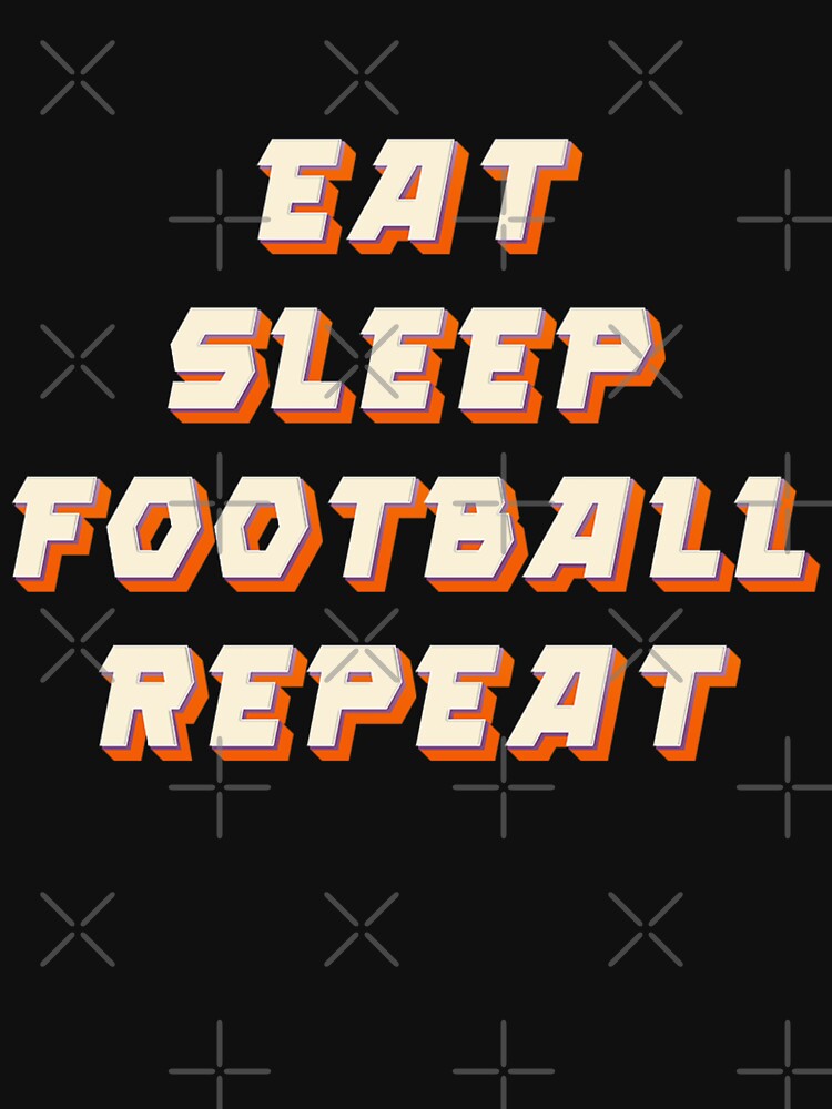 Eat Sleep Football Repeat by JOY STORE 45