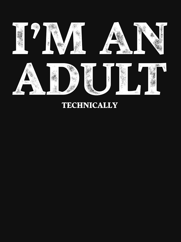 I'm an Adult Technically T-Shirt Funny 18th Birthday Gift by ccdesign42