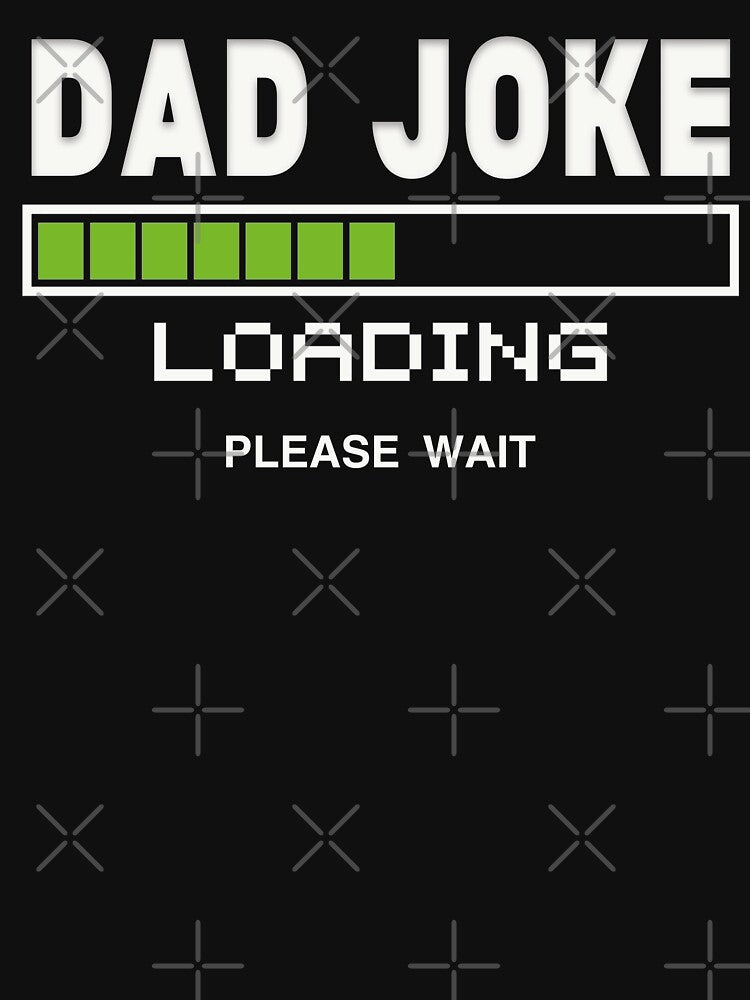 Dad joke loading please wait - Perfect fathers day tshirts for men funny and perfect gifts for worlds best dad ever by Desibeau