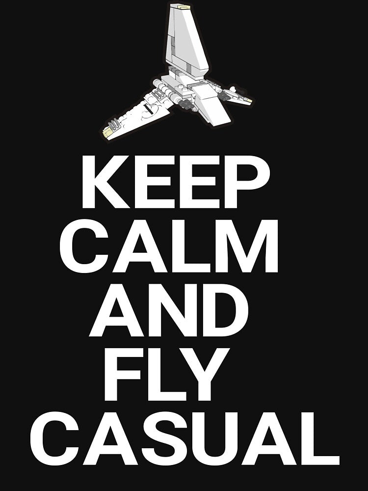 Keep Calm And Fly Casual by movie-shirts