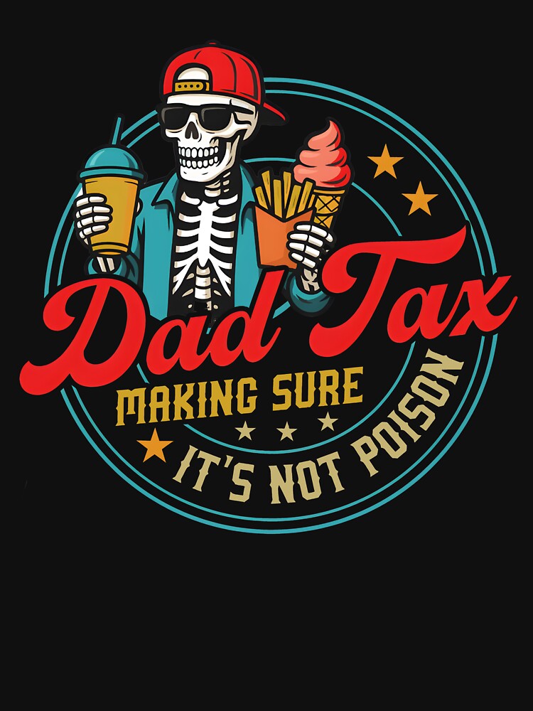 Dad Tax Making Sure It's Not Poison Fathers Day by HappyHedgeTees