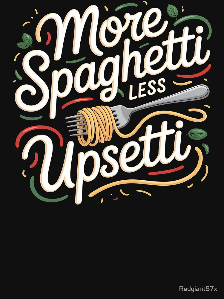 More Spaghetti Less Upsetti – Italian Food Humor for Pasta Fans by Redgiant87x