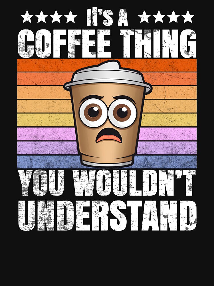 It's A Coffee Thing, You Wouldn't Understand - Funny Coffee Design by Washingtonsou
