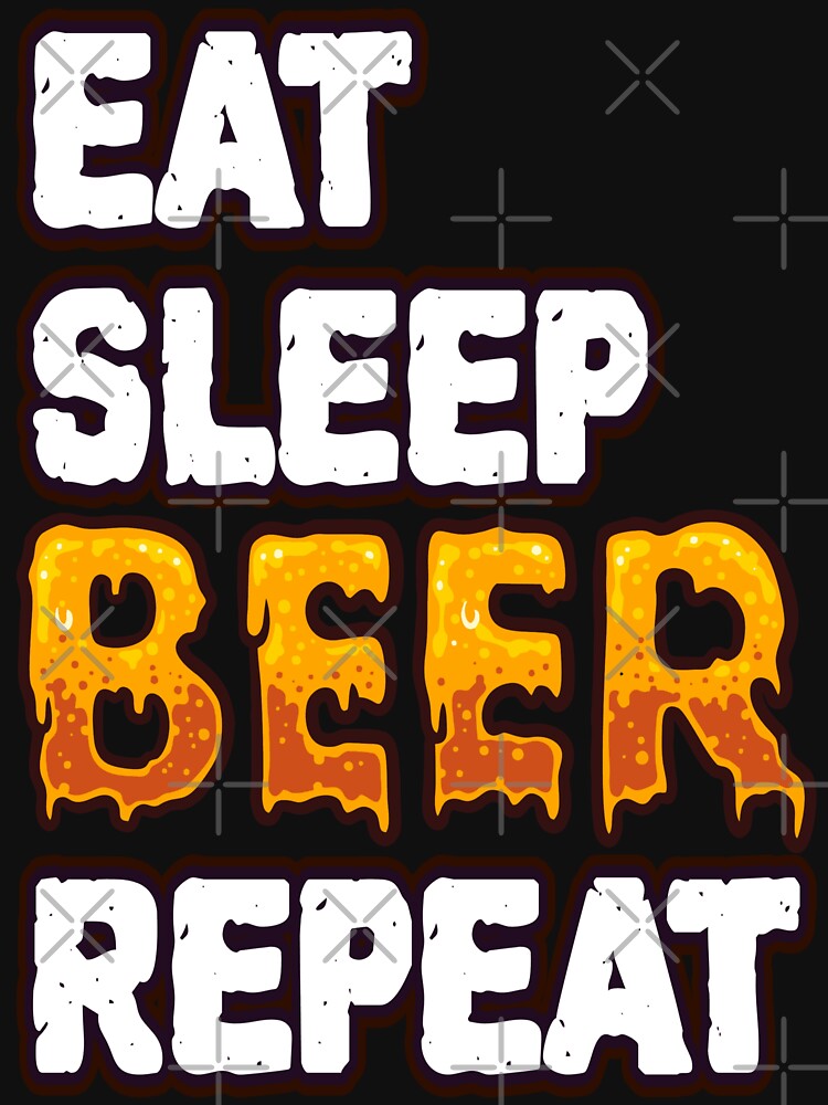 Eat Sleep Beer Repeat - Funny Drinker Sayings and Quotes by BeerTeesAndMore
