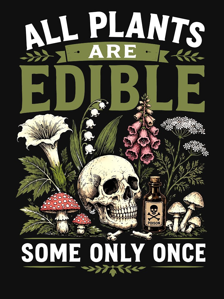 All Plants Are Edible Some Only Once by Luxuriouss