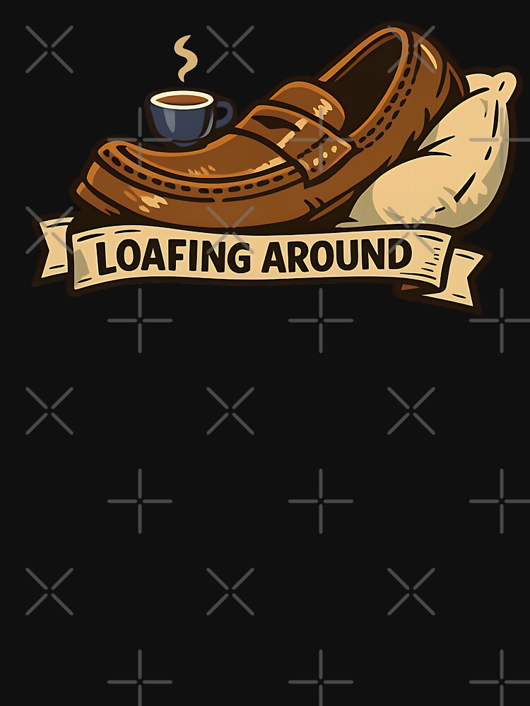 Loafing Around Funny Shoe Bread Pun Relaxing Humor Design by TeeTimeTreasure