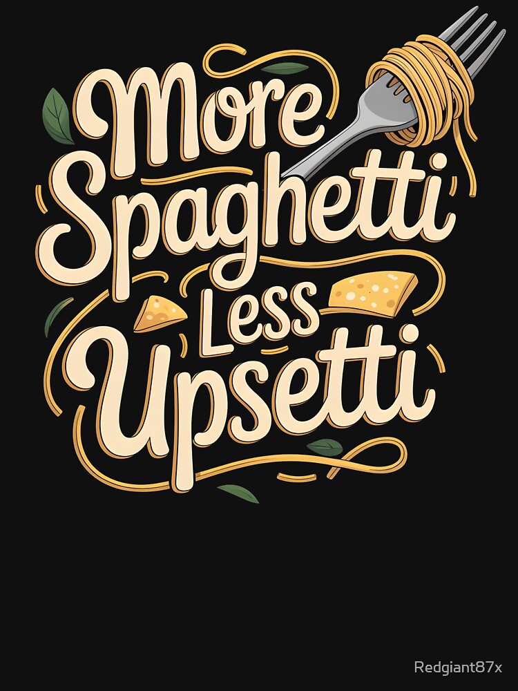 More Spaghetti Less Upsetti – Comfort Food Pasta Lover Design by Redgiant87x