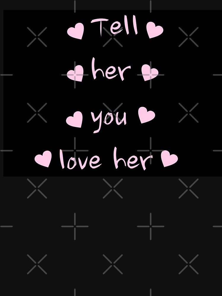 Tell her you love her by Luna3107