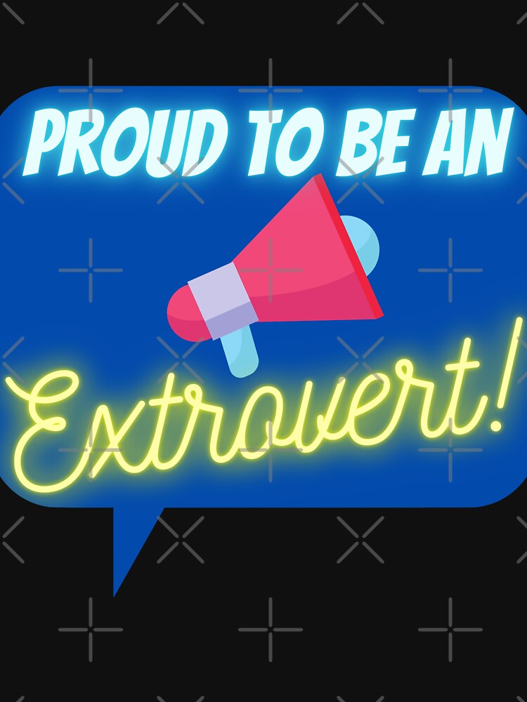 Extrovert design - Proud to be an Extrovert! by Brat-Cat-Shirts