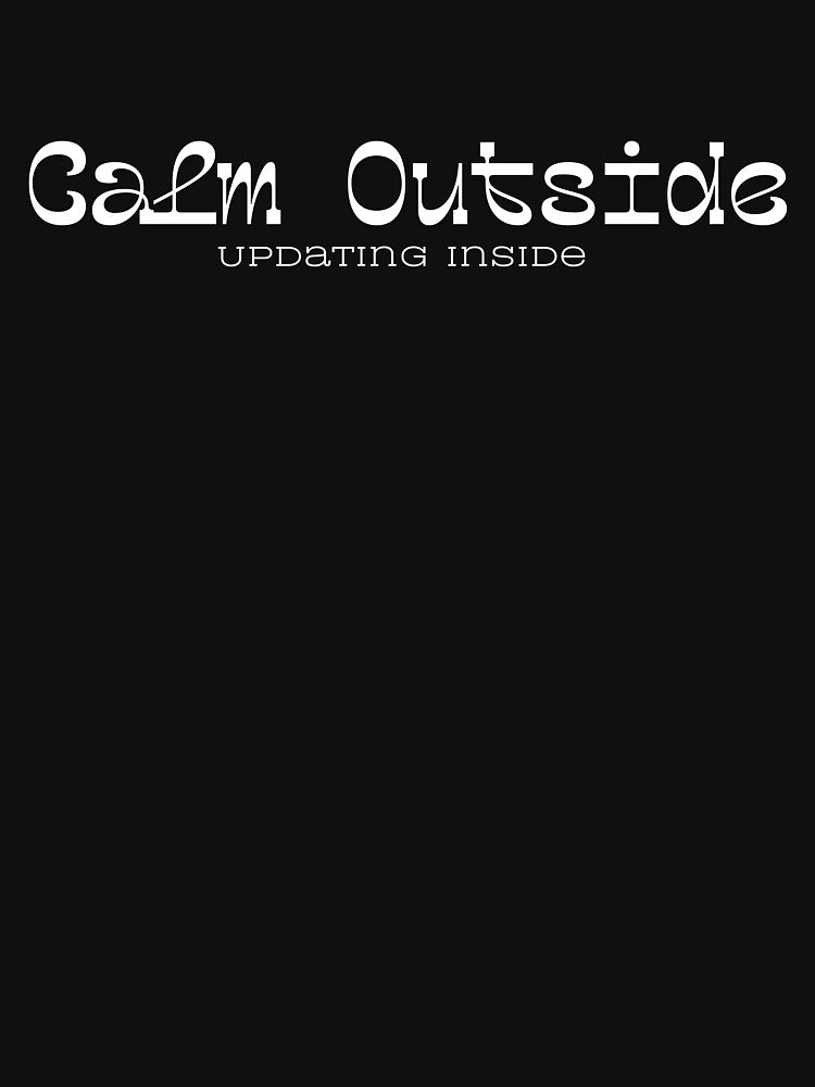 Calm Outside, Updating Inside by JokeAndStyle