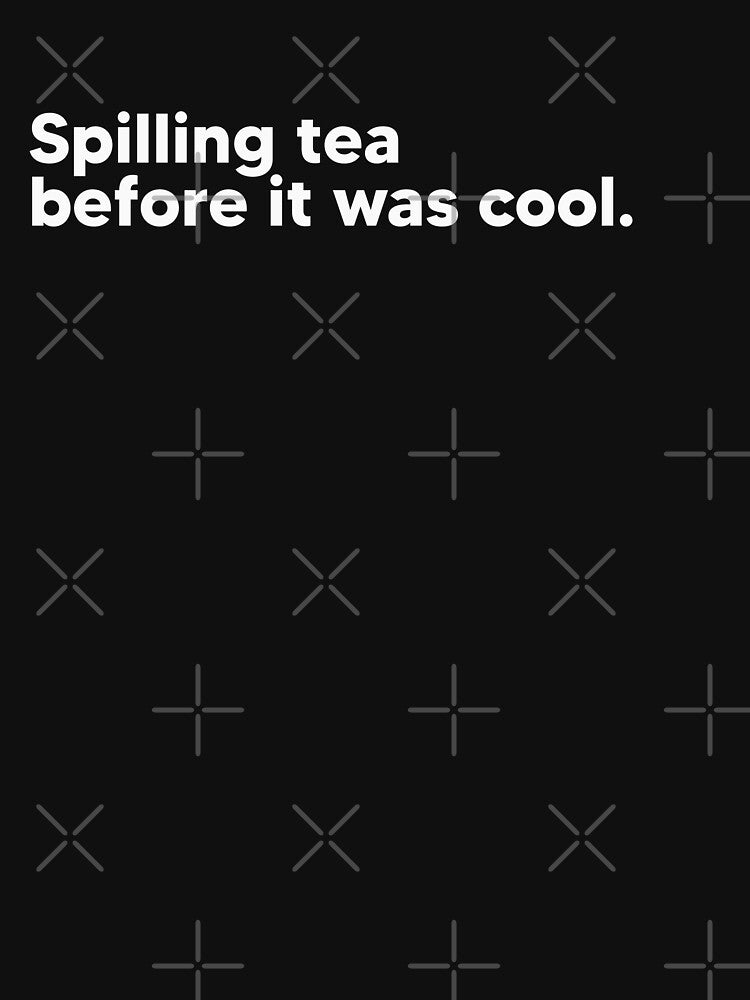 Spilling tea before it was cool - white by Lateef Prints