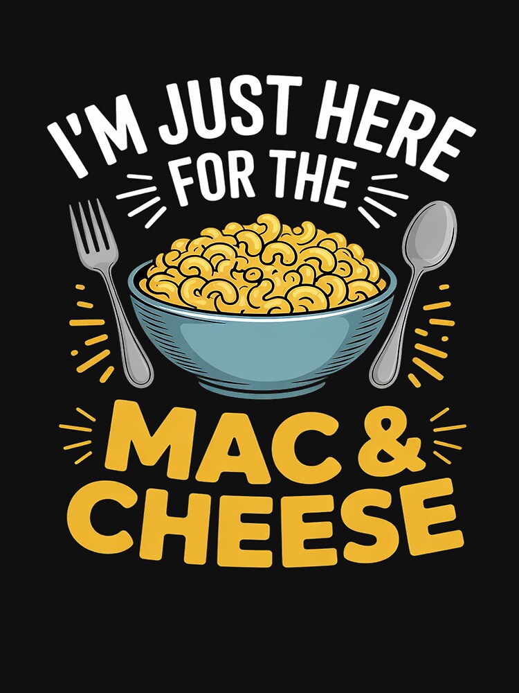 I'm Just Here For The Mac And Cheese Macaroni Food Lover by VerseFarm