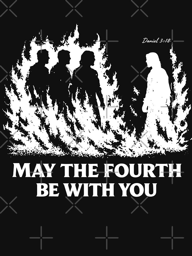 May The Fourth Be With You Daniel 3 18 by LOUP-SOLI
