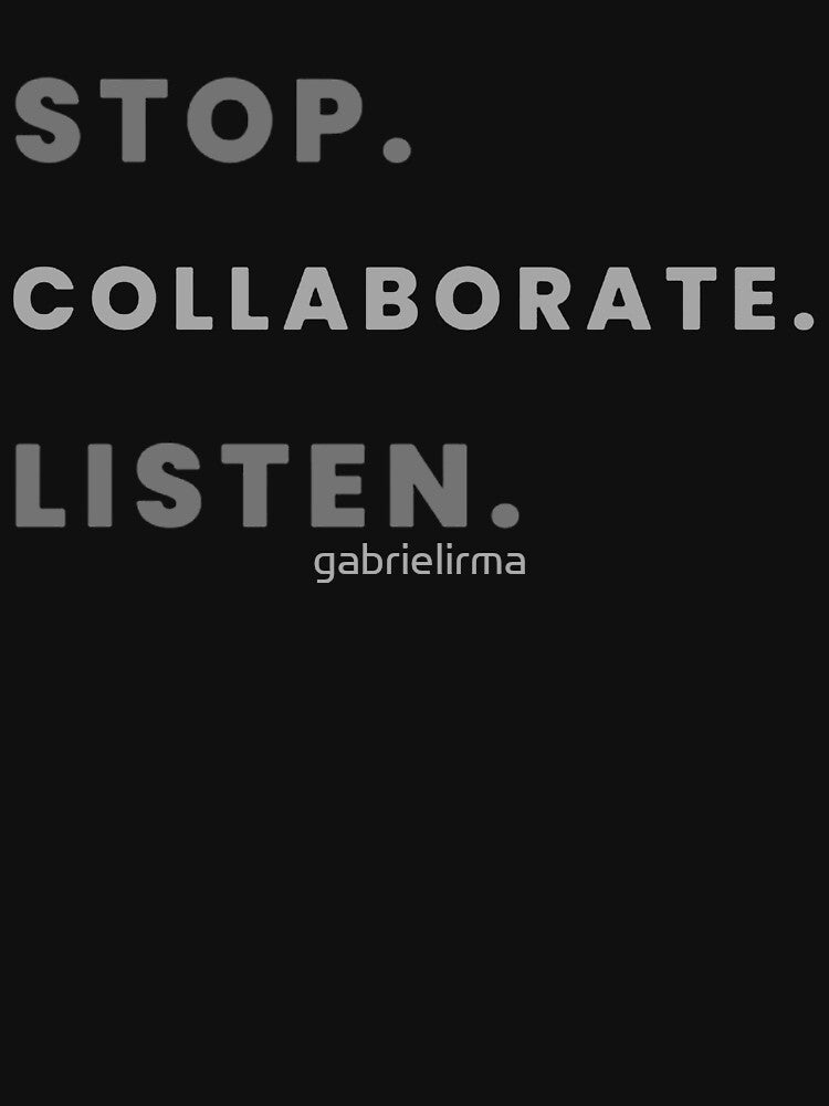 Stop. Collaborate. Listen. by gabrielirma
