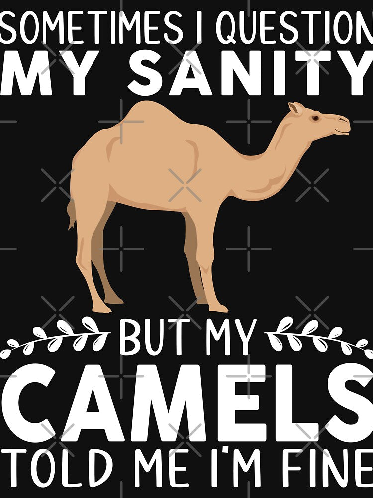 Sometimes I Question My Sanity But My Camels Told Me I'm Fine by OX-tright