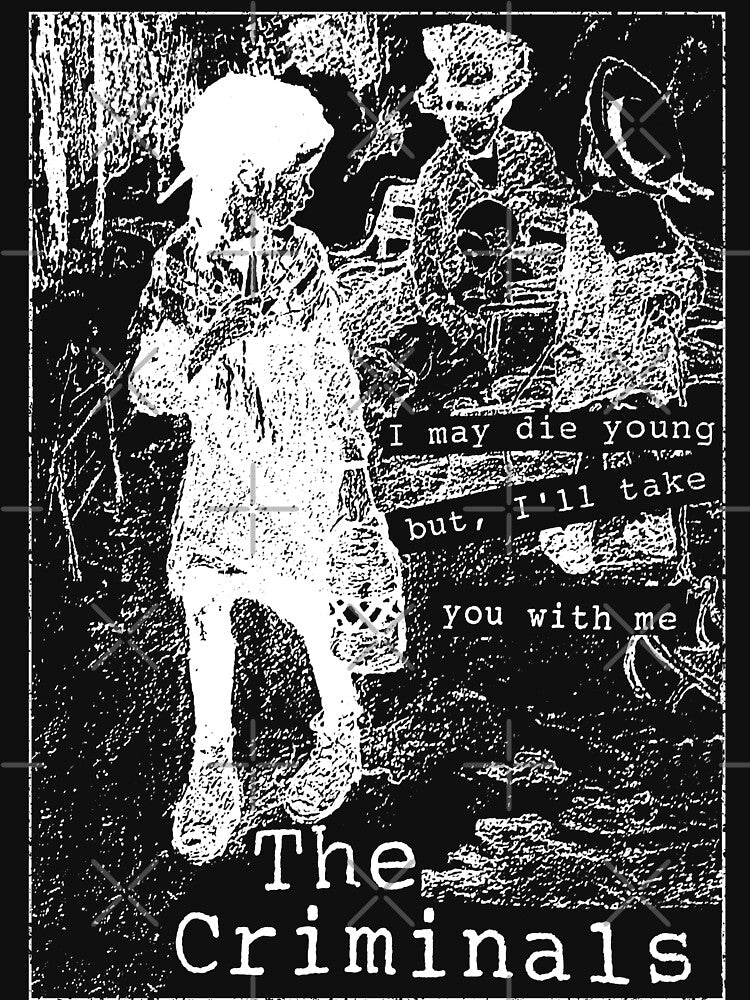 The Criminals - I May Die Young, But I'll Take You With Me by Limn From Limb